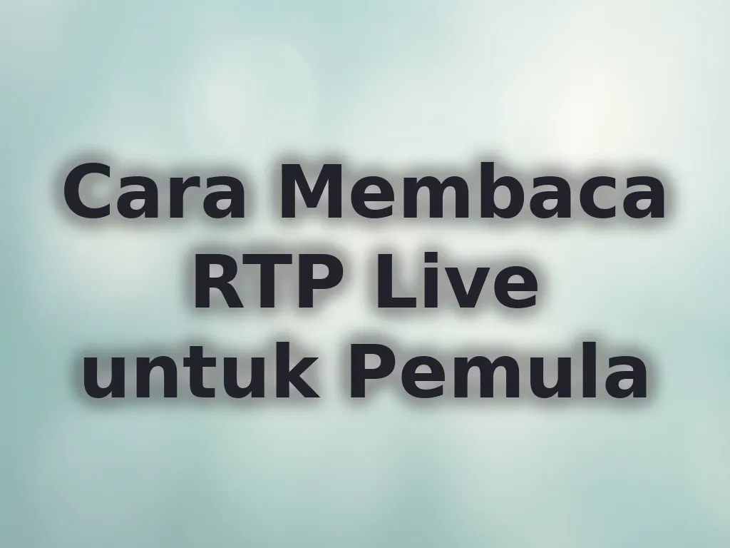 Cara Membaca RTP Live untuk Pemula